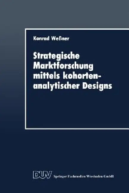 Buy Strategische Marktforschung Mittels Kohortenanalytischer Designs (English, Konrad Wessner) — BookShops.in