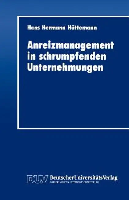 Buy Anreizmanagement in Schrumpfenden Unternehmungen (English, Hans Hermann Hüttemann) — BookShops.in