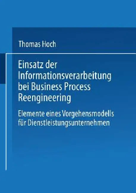 Buy Einsatz Der Informationsverarbeitung Bei Business Process Reengineering (English, Thomas Hoch) — BookShops.in
