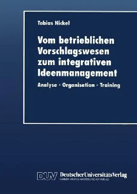 Buy Vom Betrieblichen Vorschlagswesen Zum Integrativen Ideenmanagement (English, Tobias Nickel) — BookShops.in