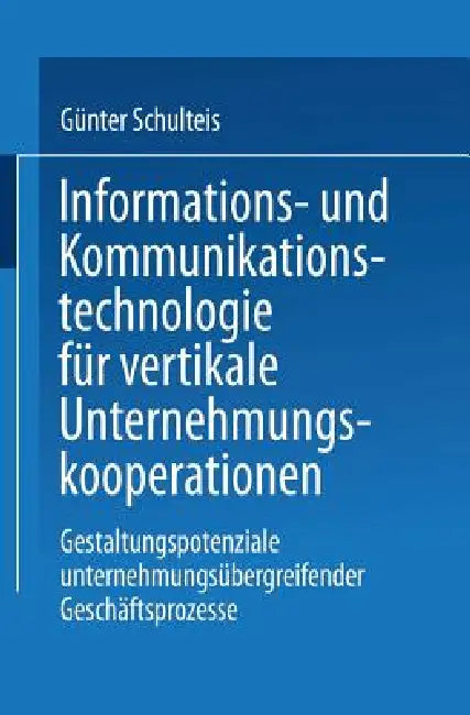 Buy Informations- Und Kommunikationstechnologie Für Vertikale Unternehmungskooperationen (English, Günter Schulteis) — BookShops.in