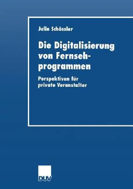 Buy Die Digitalisierung Von Fernsehprogrammen | by Julia Schoessler | Deutscher Universitatsverlag | by Julia Schoessler | Deutscher Universitatsverlag | by Julia Schoessler | Deutscher Universitatsverlag | by Julia Schoessler | Deutscher Universitatsverlag | by Julia Schoessler | Deutscher Universitatsverlag | by Julia Schoessler | Deutscher Universitatsverlag | by Julia Schoessler | Deutscher Universitatsverlag | by Julia Schoessler | Deutscher Universitatsverlag | by Julia Schoessler | Deutscher  — BookShops.in