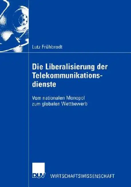 Die Liberalisierung Der Telekommunikationsdienste (English, Lutz Frühbrodt)