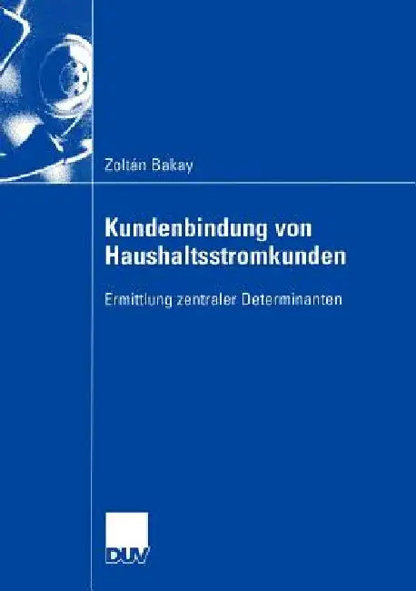 Kundenbindung Von Haushaltsstromkunden (English, Zoltan Bakay)