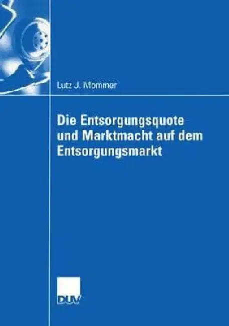 Die Entsorgungsquote Und Marktmacht Auf Dem Entsorgungsmarkt (English, Lutz Mommer)