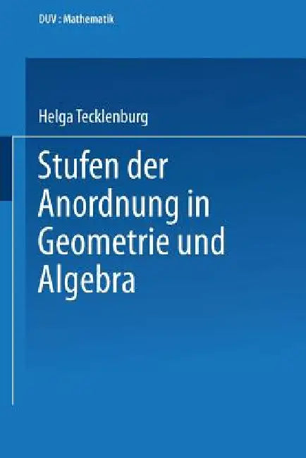Buy Stufen Der Anordnung in Geometrie Und Algebra (English, Helga Tecklenburg) — BookShops.in