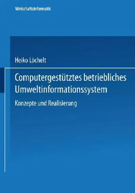 Buy Computergestütztes Betriebliches Umweltinformationssystem | by Heiko Löchelt | Deutscher Universitatsverlag | by Heiko Löchelt | Deutscher Universitatsverlag | by Heiko Löchelt | Deutscher Universitatsverlag | by Heiko Löchelt | Deutscher Universitatsverlag | by Heiko Löchelt | Deutscher Universitatsverlag | by Heiko Löchelt | Deutscher Universitatsverlag | by Heiko Löchelt | Deutscher Universitatsverlag | by Heiko Löchelt | Deutscher Universitatsverlag | by Heiko Löchelt | Deutscher Universitat — BookShops.in