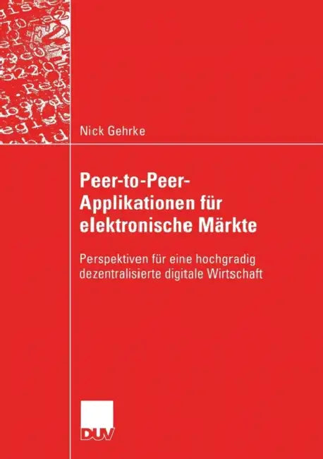 Peer-To-Peer-Applikationen Für Elektronische Märkte (English, Nick Gehrke)