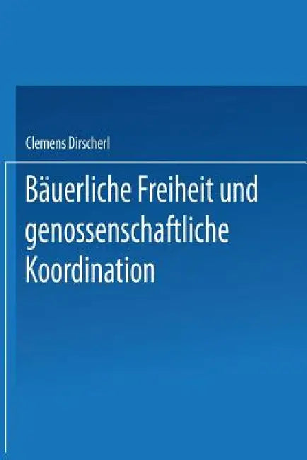 Bäuerliche Freiheit Und Genossenschaftliche Koordination (English, Clemens Dirscherl)