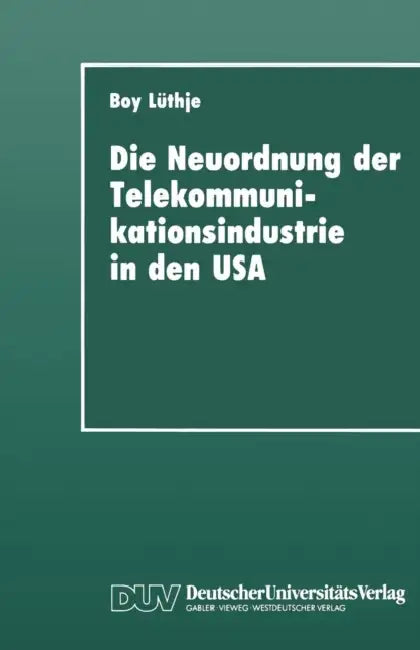 Die Neuordnung Der Telekommunikationsindustrie in Den USA (English, Boy Lüthje)