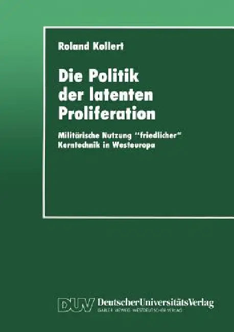 Die Politik Der Latenten Proliferation (English, Roland Kollert)