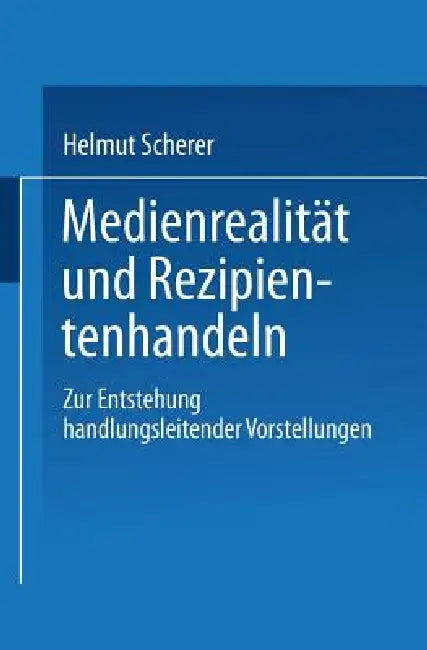Medienrealität Und Rezipientenhandeln (English, Helmut Scherer)