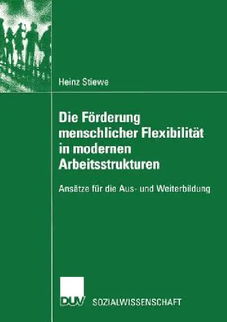 Die Förderung Menschlicher Flexibilität in Modernen Arbeitsstrukturen (English, Heinz Stiewe)
