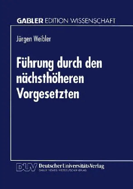 Buy Führung durch den nächsthöheren Vorgesetzten (Gabler Edition Wissenschaft) by Jürgen Weibler | German Hardcover | Deutscher Universitatsverlag | Business & Economics Academic Textbook — BookShops.in