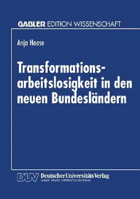 Transformationsarbeitslosigkeit in Den Neuen Bundesländern (English, Anja Hoose)