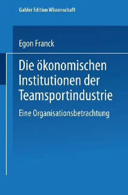 Buy Die Ökonomischen Institutionen Der Teamsportindustrie (English, Egon Franck) — BookShops.in