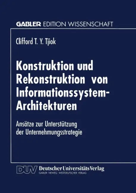 Buy Konstruktion Und Rekonstruktion Von Informationssystem-Architekturen (English, Clifford T. y. Tjiok) — BookShops.in