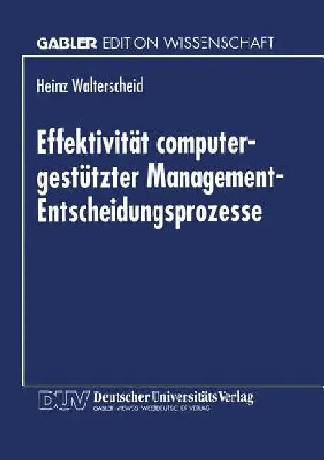 Buy Effektivität Computergestützter Management-Entscheidungsprozesse | by Heinz Walterscheid | Deutscher Universitatsverlag | by Heinz Walterscheid | Deutscher Universitatsverlag | by Heinz Walterscheid | Deutscher Universitatsverlag | by Heinz Walterscheid | Deutscher Universitatsverlag | by Heinz Walterscheid | Deutscher Universitatsverlag | by Heinz Walterscheid | Deutscher Universitatsverlag | by Heinz Walterscheid | Deutscher Universitatsverlag | by Heinz Walterscheid | Deutscher Universitatsve — BookShops.in