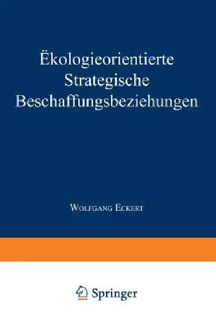 Buy Ökologieorientierte Strategische Beschaffungsbeziehungen (English, Wolfgang Eckert) — BookShops.in