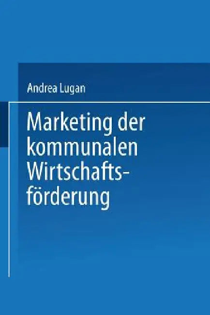 Buy Marketing Der Kommunalen Wirtschaftsförderung (English, Andrea Lugan) — BookShops.in