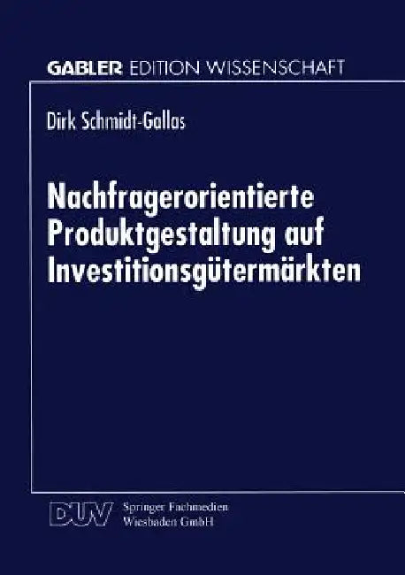 Buy Nachfragerorientierte Produktgestaltung Auf Investitionsgütermärkten (English, Dirk Schmidt-Gallas) — BookShops.in