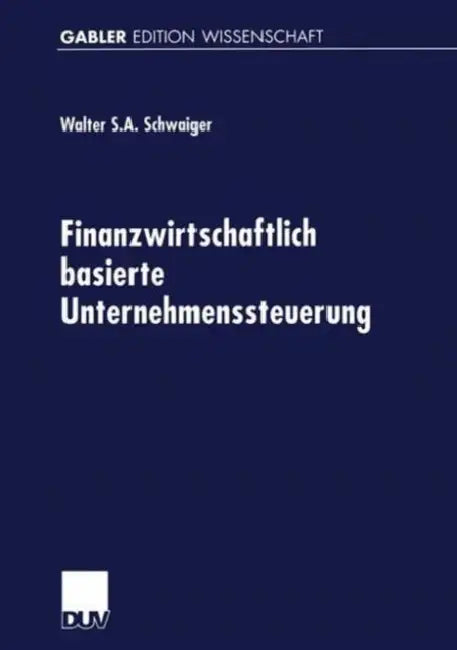 Buy Finanzwirtschaftlich Basierte Unternehmenssteuerung (English, Walter Schwaiger) — BookShops.in