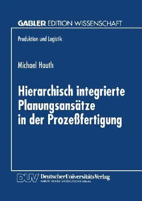 Buy Hierarchisch Integrierte Planungsansätze in Der Prozeßfertigung (English, Michael Hauth) — BookShops.in