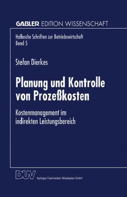 Buy Planung Und Kontrolle Von Prozeßkosten (English, Stefan Dierkes) — BookShops.in