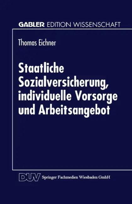 Buy Staatliche Sozialversicherung, Individuelle Vorsorge Und Arbeitsangebot (English, Thomas Eichner) — BookShops.in