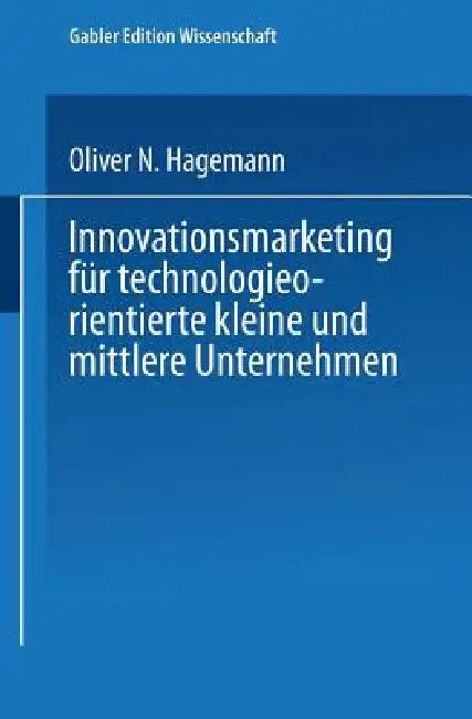 Innovationsmarketing Für Technologieorientierte Kleine Und Mittlere Unternehmen (English, Oliver Hagemann)
