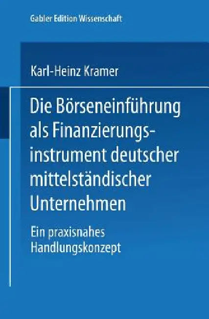 Buy Die Börseneinführung ALS Finanzierungsinstrument Deutscher Mittelständischer Unternehmen (English, Karl-Heinz Kramer) — BookShops.in