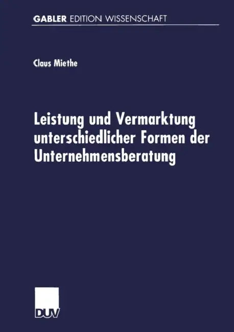 Buy Leistung Und Vermarktung Unterschiedlicher Formen Der Unternehmensberatung (English, Claus Miethe) — BookShops.in