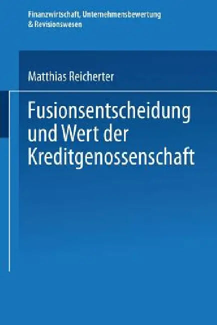 Buy Fusionsentscheidung Und Wert Der Kreditgenossenschaft (English, Matthias Reicherter) — BookShops.in