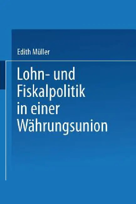 Lohn- Und Fiskalpolitik in Einer Währungsunion (English, Edith Müller)