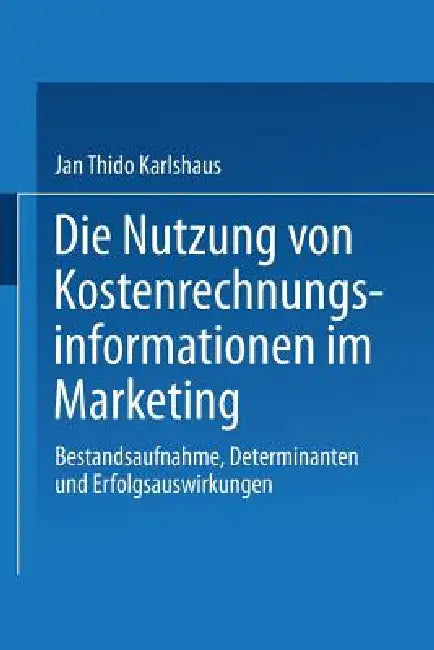 Buy Die Nutzung Von Kostenrechnungsinformationen Im Marketing (English, Jan Thido Karlshaus) — BookShops.in