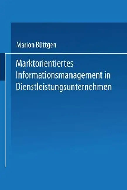 Marktorientiertes Informationsmanagement in Dienstleistungsunternehmen (English, Marion Büttgen)