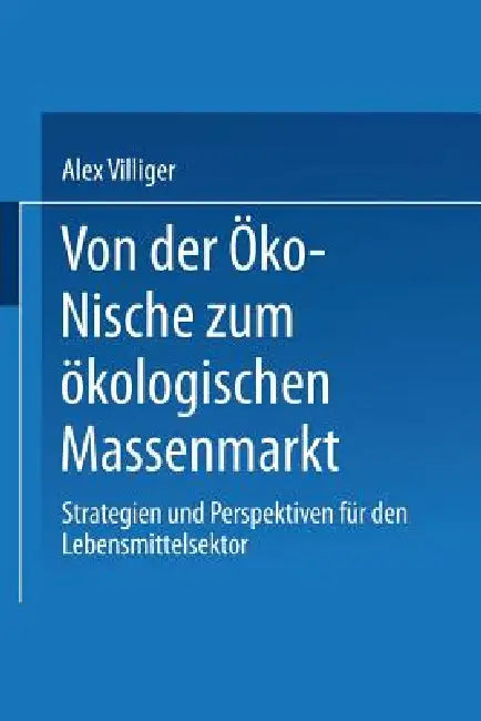Buy Von Der Öko-Nische Zum Ökologischen Massenmarkt (English, Alex Villiger) — BookShops.in