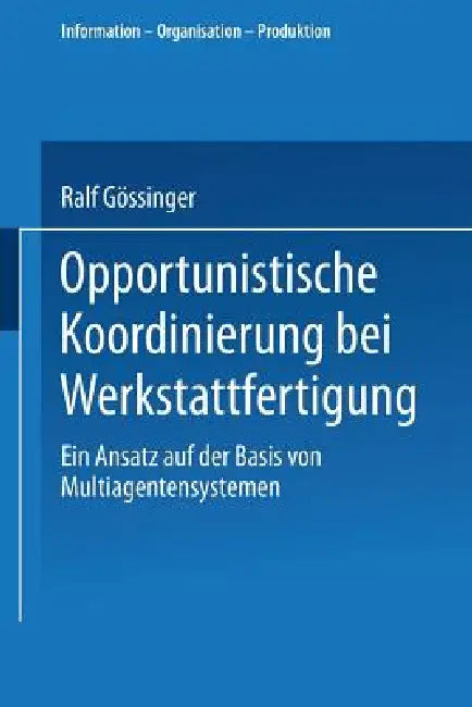 Buy Opportunistische Koordinierung Bei Werkstattfertigung (English, Ralf Gössinger) — BookShops.in