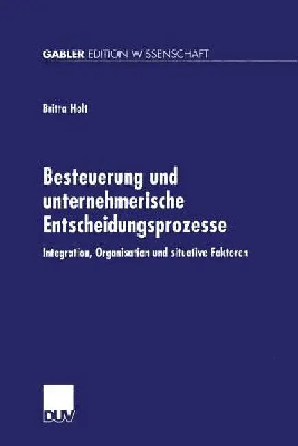 Buy Besteuerung Und Unternehmerische Entscheidungsprozesse (English, Britta Holt) — BookShops.in