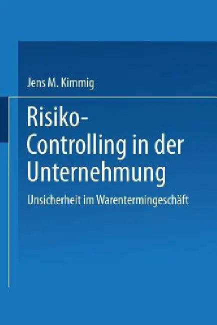 Risiko-Controlling in Der Unternehmung (English, Jens Kimmig)