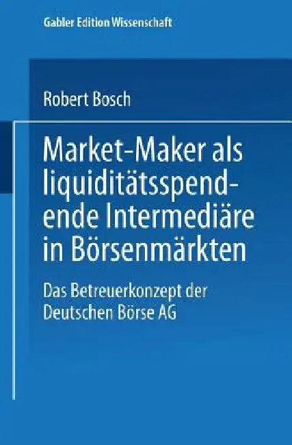 Market-Maker ALS Liquiditätsspendende Intermediäre in Börsenmärkten (English, Robert Bosch)