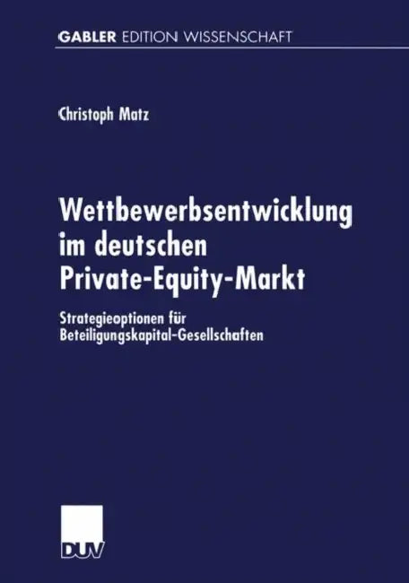 Buy Wettbewerbsentwicklung Im Deutschen Private-Equity-Markt (English, Christoph Matz) — BookShops.in