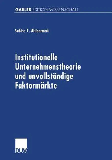 Buy Institutionelle Unternehmenstheorie Und Unvollständige Faktormärkte (English, Sabine C. Altiparmak) — BookShops.in
