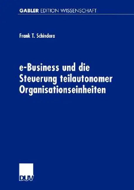 Buy E-Business Und Die Steuerung Teilautonomer Organisationseinheiten (English, Frank Schindera) — BookShops.in