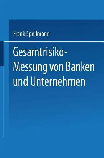 Buy Gesamtrisiko-Messung Von Banken Und Unternehmen (English, Frank Spellmann) — BookShops.in