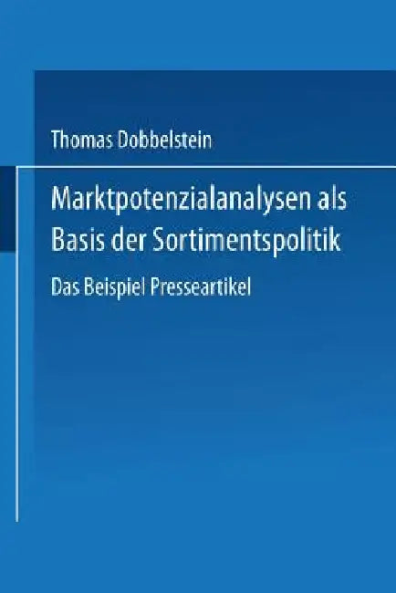 Marktpotenzialanalysen ALS Basis Der Sortimentspolitik (English, Thomas Dobbelstein)