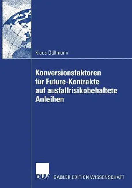 Buy Konversionsfaktoren Für Future-Kontrakte Auf Ausfallrisikobehaftete Anleihen (English, Klaus Düllmann) — BookShops.in