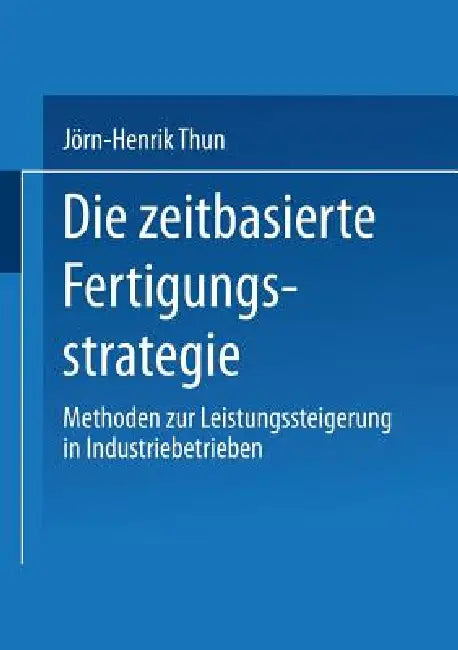 Die Zeitbasierte Fertigungsstrategie (English, Jörn-Henrik Thun)