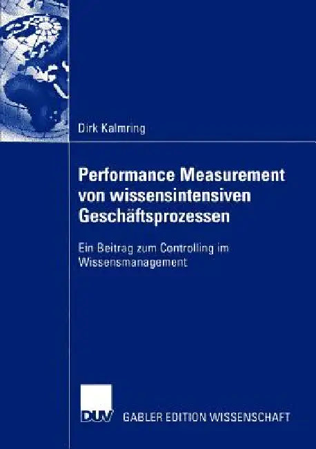 Performance Measurement Von Wissensintensiven Geschäftsprozessen (English, Dirk Kalmring)
