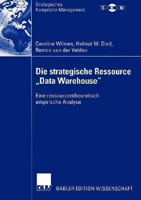 Die Strategische Ressource "Data Warehouse" (English, Caroline Wilmes | Helmut M. Dietl | Remco Van Der Velden)